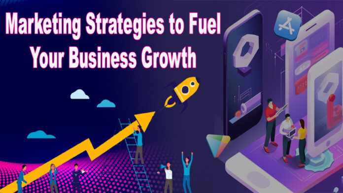 7 Marketing Strategies to Fuel Your Business Growth