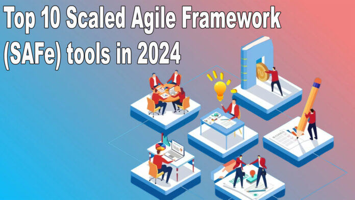 Top 10 Scaled Agile Framework (SAFe) tools in 2024