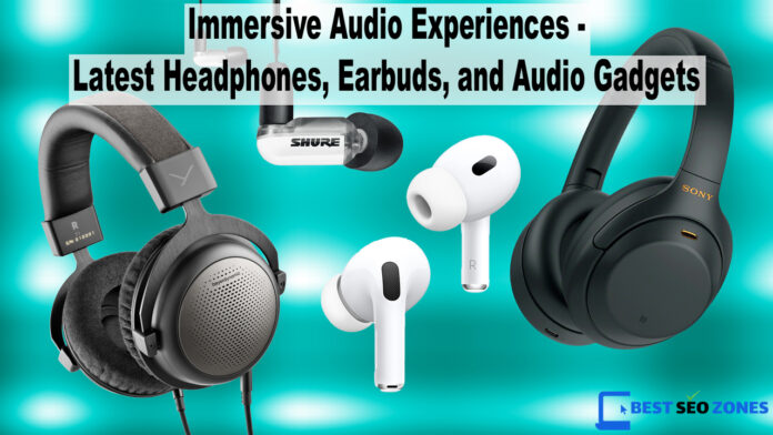 Immersive Audio Experiences Latest Headphones Earbuds and Audio Gadget