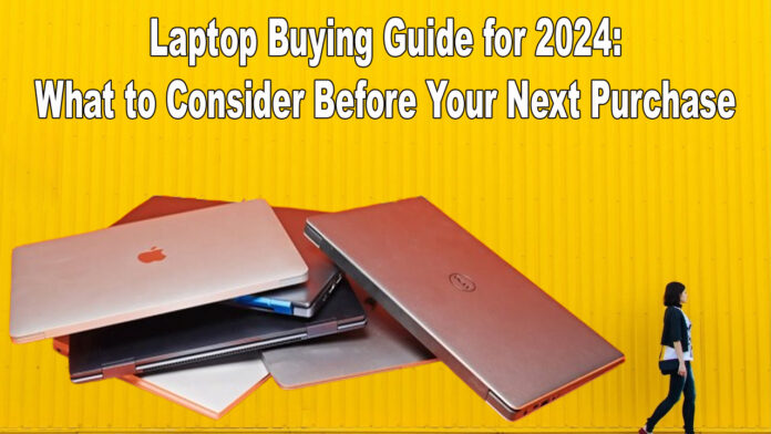 Laptop Buying Guide for 2024 What to Consider Before Your Next Purchase