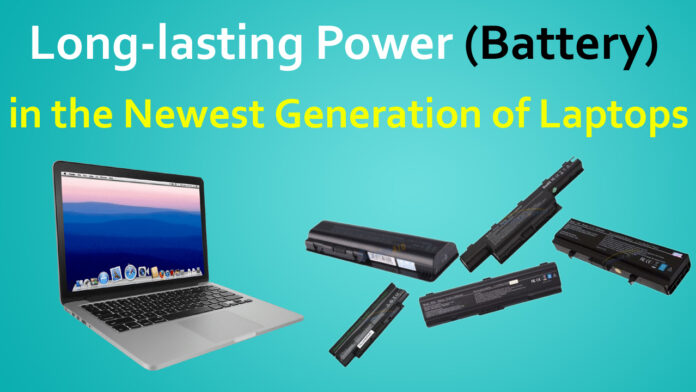 Long-lasting Power (Battery) in the Newest Generation of Laptops