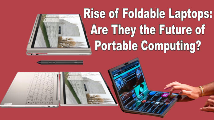 Rise of Foldable Laptops Are They the Future of Portable Computing