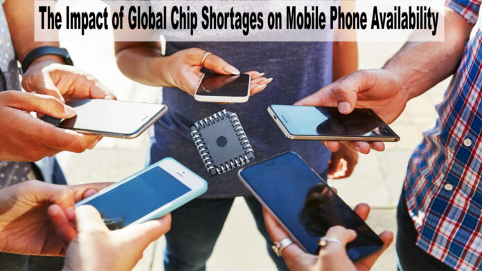 The Impact of Global Chip Shortages on Mobile Phone Availability