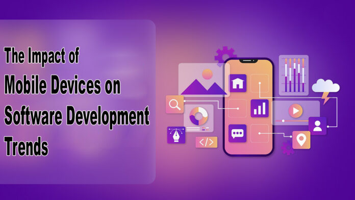 The Impact of Mobile Devices on Software Development Trends