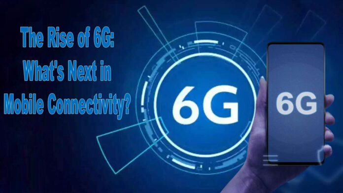 The Rise of 6G What's Next in Mobile Connectivity