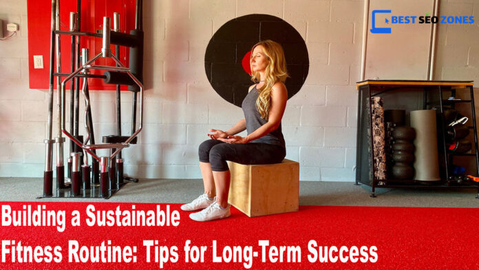 Building a Sustainable Fitness Routine Tips for Long-Term Success