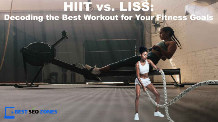 HIIT vs. LISS: Decoding the Best Workout for Your Fitness Goals