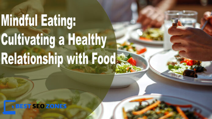 Mindful Eating Cultivating a Healthy Relationship with Food