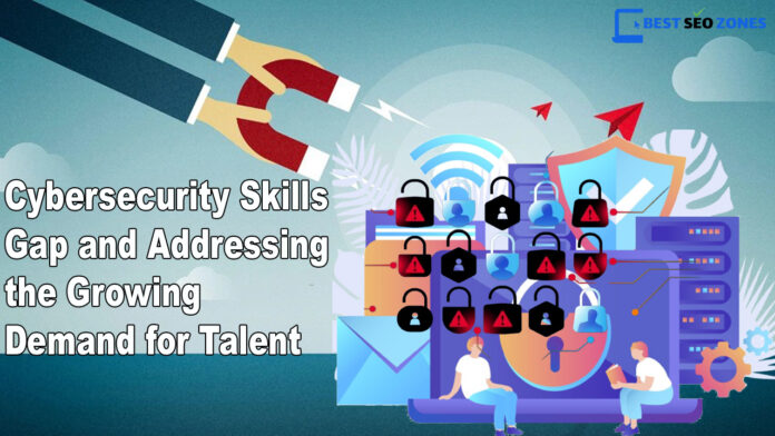 Cybersecurity Skills Gap and Addressing the Growing Demand for Talent