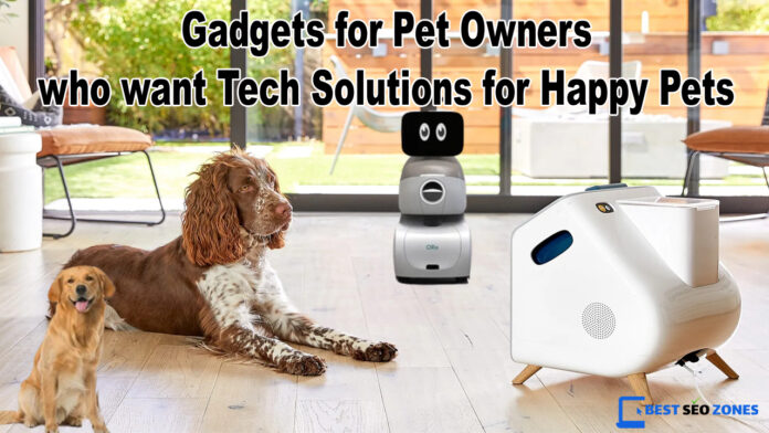 Gadgets for Pet Owners who want Tech Solutions for Happy Pets