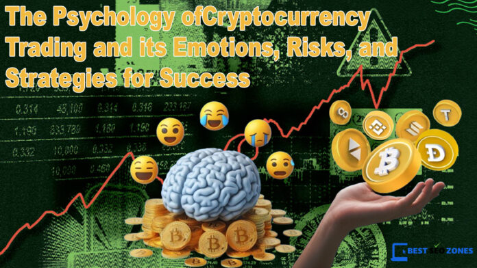 The Psychology of Cryptocurrency Trading and its Emotions, Risks, and Strategies for Success