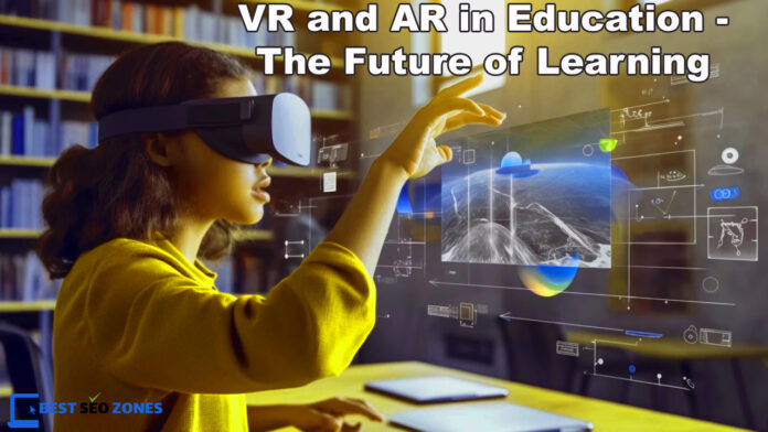 VR and AR in Education - The Future of Learning