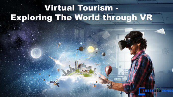 Virtual Tourism - Exploring the World through VR