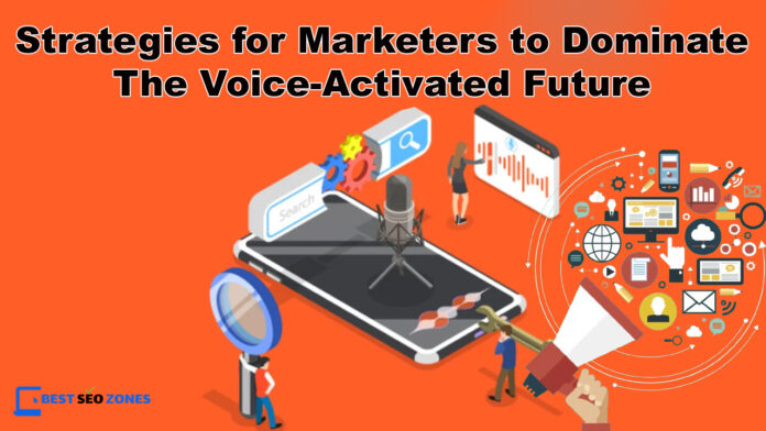 Strategies for Marketers to Dominate the Voice-Activated Future