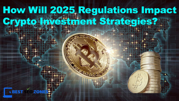 How Will 2025 Regulations Impact Crypto Investment Strategies?