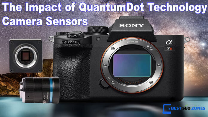 The Impact of Quantum Dot Technology on Camera Sensors