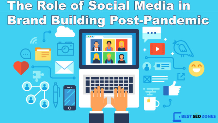 The Role of Social Media in Brand Building Post-Pandemic