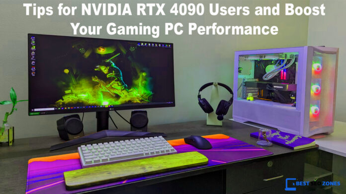 Tips for NVIDIA RTX 4090 Users and Boost Your Gaming PC Performance