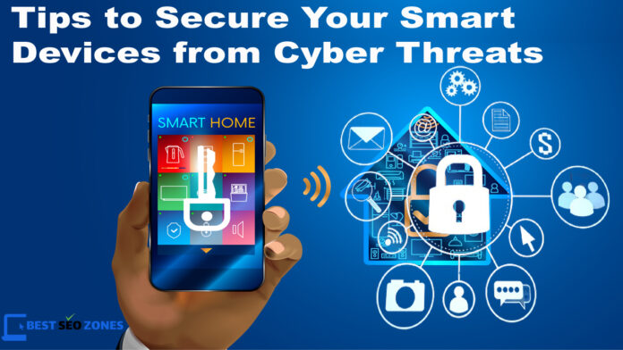 Tips to Secure Your Smart Devices from Cyber Threats