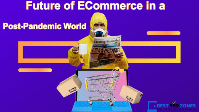 The Future of ECommerce in a Post-Pandemic World