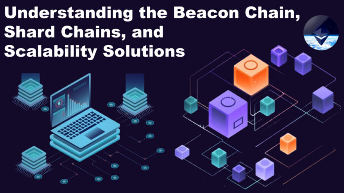 Understanding the Beacon Chain, Shard Chains, and Scalability Solutions