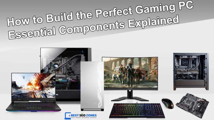 How to Build the Perfect Gaming PC: Essential Components Explained