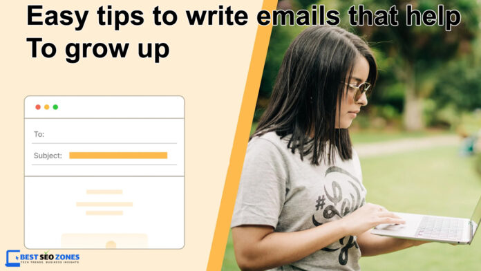 Easy tips to write emails that help to grow up