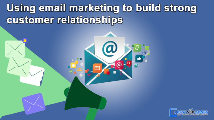 Using email marketing to build strong customer relationships