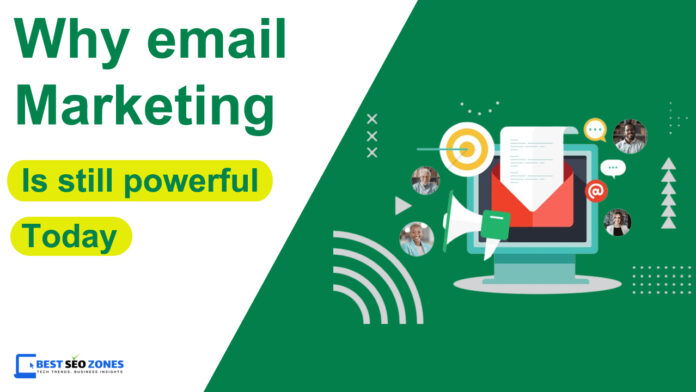 Why email marketing is still powerful today